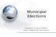 Canadian & World Politics www.CraigMarlatt.com/school Municipal Elections.