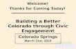 Building a Better Colorado through Civic Engagement Welcome! Thanks for Coming Today! Colorado Springs March 31st, 2010.