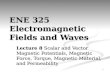 1 ENE 325 Electromagnetic Fields and Waves Lecture 8 Scalar and Vector Magnetic Potentials, Magnetic Force, Torque, Magnetic Material, and Permeability.