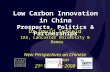 Low Carbon Innovation in China Prospects, Politics & Partnerships Dr David Tyfield IAS, Lancaster University & Demos New Perspectives on Chinese Innovation.