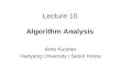 Lecture 10 Algorithm Analysis Arne Kutzner Hanyang University / Seoul Korea.