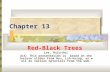 Chapter 13 Red-Black Trees Lee, Hsiu-Hui Ack: This presentation is based on the lecture slides from Hsu, Lih-Hsing, as well as various materials from the.