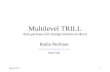1 Multilevel TRILL draft-perlman-trill-rbridge-multilevel-00.txt Radia Perlman radiaperlman@gmail.com Intel Labs March 2011.