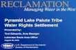 Pyramid Lake Paiute Tribe Water Rights Settlement Presented by: Terri Edwards, Area Manager Lahontan Basin Area Office August 26, 2015.