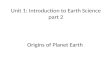 Unit 1: Introduction to Earth Science part 2 Origins of Planet Earth.