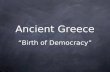 Ancient Greece “Birth of Democracy”. Geography Balkan Peninsula of Greece surrounded by Aegean, Mediterranean and Ionian Sea Scattered arable land to.