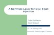 A Software Layer for Disk Fault Injection Jake Adriaens Dan Gibson CS 736 Spring 2005 Instructor: Remzi Arpaci-Dusseau.