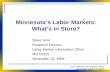 Labor Market Information Office  Minnesota’s Labor Markets: What’s in Store? Steve Hine Research Director Labor Market Information.