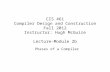 CIS 461 Compiler Design and Construction Fall 2012 Instructor: Hugh McGuire Lecture-Module 2b Phases of a Compiler.
