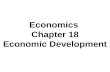 Economics Chapter 18 Economic Development. What is development?