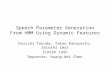 Speech Parameter Generation From HMM Using Dynamic Features Keiichi Tokuda, Takao Kobayashi, Satoshi Imai ICASSP 1995 Reporter: Huang-Wei Chen.