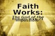 Faith Works: The God of the Impossible Romans 4:16-21.