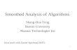 1 Smoothed Analysis of Algorithms Shang-Hua Teng Boston University Akamai Technologies Inc Joint work with Daniel Spielman (MIT)
