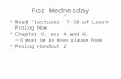 For Wednesday Read “lectures” 7-10 of Learn Prolog Now Chapter 9, exs 4 and 6. –6 must be in Horn clause form Prolog Handout 2.