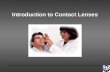 Introduction to Contact Lenses Objectives Describe evolution of contact lenses Describe types of contact lenses Identify basic parameters of contact.