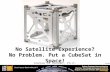 Slide 1 No Satellite Experience? No Problem. Put a CubeSat in Space! Andrew E. Kalman, Ph.D.