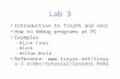 Lab 3 Introduction to TinyOS and nesC How to debug programs at PC Examples –Blink Timer –Blink –Hellow World Reference:  1.x/doc/tutorial/lesson1.html.