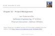 Chapter 22 – Project Management 1Chapter 22 Project management Ian Sommerville, Software Engineering, 9 th Edition Pearson Education, Addison-Wesley Note: