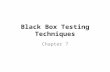 Black Box Testing Techniques Chapter 7. Black Box Testing Techniques Prepared by: Kris C. Calpotura, CoE, MSME, MIT  Introduction Introduction  Equivalence.