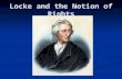 Locke and the Notion of Rights. Introduction John Locke (1632-1704) John Locke (1632-1704) Source: Two Treatises on Government Source: Two Treatises on.