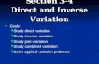 Section 3-4 Direct and Inverse Variation GoalsGoals Study direct variation Study direct variation Study inverse variation Study inverse variation Study.