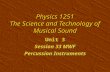 Physics 1251 The Science and Technology of Musical Sound Unit 3 Session 33 MWF Percussion Instruments Unit 3 Session 33 MWF Percussion Instruments.