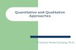 Francisco Perlas Dumanig, Ph.D. Quantitative and Qualitative Approaches.