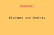 1 Elements Elements and Symbols. LecturePLUS Timberlake2 Elements Pure substances that cannot be separated into different substances by ordinary processes.