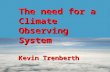 The need for a ClimateObservingSystem Kevin Trenberth.