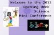 Welcome to the 2013 Opening Week Science Mini-Conference.