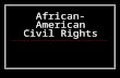 African-American Civil Rights. The Standards SS07-S3C2-02 Identify the government's role in progressive reform (e.g. civil rights) SS08-S1C9-06 Describe.
