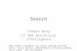 Search Tamara Berg CS 560 Artificial Intelligence Many slides throughout the course adapted from Dan Klein, Stuart Russell, Andrew Moore, Svetlana Lazebnik,