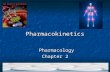 Pharmacokinetics Pharmacology Pharmacology Chapter 2.