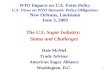 1 WTO Impacts on U.S. Farm Policy U.S. Views on WTO Domestic Policy Obligations New Orleans, Louisiana June 3, 2005 The U.S. Sugar Industry: Status and.