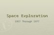 Space Exploration 1957 Through 1977. Explorer ► 74 successful missions ► 4 unsuccessful ► Explorer satellites have made important discoveries:  Earth's.