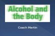 Coach Martin.  Alcohol is a drug that depresses the brain and nervous system. It is colorless, odorless, and tasteless. Fermentation is a process in.
