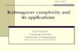 Kolmogorov complexity and its applications Paul Vitanyi Computer Science University of Amsterdam paulv/course-kc Spring, 2009.