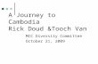 A Journey to Cambodia Rick Doud &Tooch Van MCC Diversity Committee October 21, 2009.