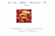 Oct 26, 2009 – Malaria, TB, Etc. HSS4331A – International Health Theory.