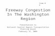 Freeway Congestion In The Washington Region Presentation to National Capital Region Transportation Planning Board February 15, 2006 Item # 9.