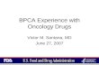 BPCA Experience with Oncology Drugs Victor M. Santana, MD June 27, 2007.