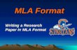 MLA Format Writing a Research Paper in MLA Format.