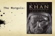The Mongols:. Genghis Khan (Temujin) By 1227 he had brought the ~25 different Mongol tribes under his domination His armies were famous for their mobility.