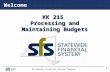 Statewide Financial System Program 1 KK 215 Processing and Maintaining Budgets KK 215 Processing and Maintaining Budgets Welcome.