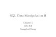 SQL Data Manipulation II Chapter 5 CIS 458 Sungchul Hong.