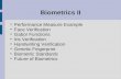 Biometrics II Performance Measure Example Face Verification Gabor Functions Iris Verification Handwriting Verification Genetic Fingerprint Biometric Standards.