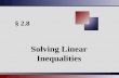 § 2.8 Solving Linear Inequalities. Martin-Gay, Beginning and Intermediate Algebra, 4ed 22 Linear Inequalities in One Variable A linear inequality in one.