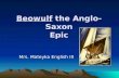 Beowulf the Anglo-Saxon Epic Mrs. Mateyka English III.