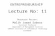 ENTREPRENEURSHIP Lecture No: 11 Resource Person: Malik Jawad Saboor Assistant Professor Department of Management Sciences COMSATS Institute of Information.
