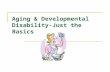 Aging & Developmental Disability-Just the Basics.